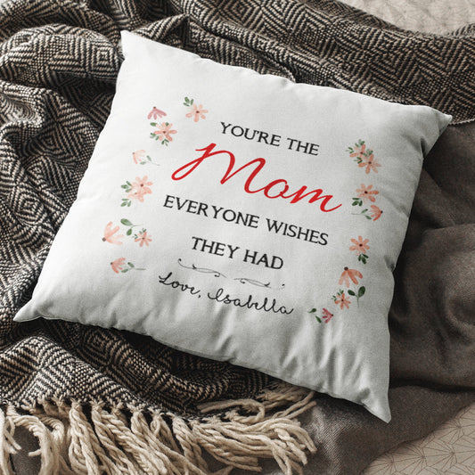 Personalized Pillow You’re The Mom Everyone Wishes They Had